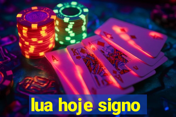 lua hoje signo